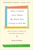 How I Stayed Alive When My Brain Was Trying to Kill Me, Revised Edition: One Person's Guide to Suicide Prevention, Blauner, Susan Rose