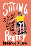 Sitting Pretty: The View from My Ordinary Resilient Disabled Body, Taussig, Rebekah
