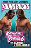 Young Bucks: Killing the Business from Backyards to the Big Leagues, Jackson, Matt & Jackson, Nick