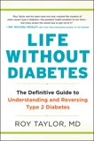 Life Without Diabetes: The Definitive Guide to Understanding and Reversing Type 2 Diabetes, Taylor, Roy