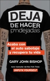 Stop Doing That Sh*t \ Deja de hacer p*ndejadas (Spanish edition): Acaba con el auto sabotaje y recupera tu vida, Bishop, Gary John