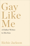 Gay Like Me: A Father Writes to His Son, Jackson, Richie