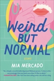 Weird but Normal: Essays, Mercado, Mia