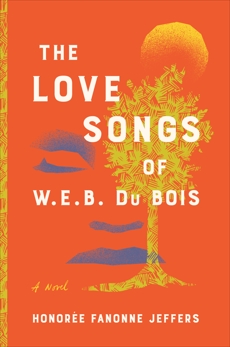 The Love Songs of W.E.B. Du Bois: A Novel, Jeffers, Honoree Fanonne
