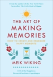 The Art of Making Memories: How to Create and Remember Happy Moments, Wiking, Meik