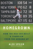 Homegrown: How the Red Sox Built a Champion from the Ground Up, Speier, Alex