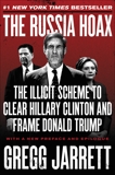 The Russia Hoax: The Illicit Scheme to Clear Hillary Clinton and Frame Donald Trump, Jarrett, Gregg