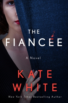 The Fiancée: A Novel, White, Kate