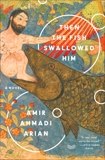 Then the Fish Swallowed Him: A Novel, Arian, Amir Ahmadi