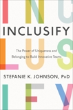 Inclusify: The Power of Uniqueness and Belonging to Build Innovative Teams, Johnson, Stefanie K.