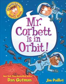 My Weird School Graphic Novel: Mr. Corbett Is in Orbit!, Gutman, Dan