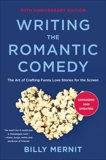 Writing The Romantic Comedy, 20th Anniversary  Expanded and Updated Edition: The Art of Crafting Funny Love Stories for the Screen, Mernit, Billy