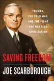 Saving Freedom: Truman, the Cold War, and the Fight for Western Civilization, Scarborough, Joe