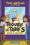 Trouble at Table 5 #2: Busted by Breakfast, Watson, Tom