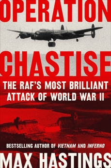 Operation Chastise: The RAF's Most Brilliant Attack of World War II, Hastings, Max