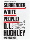 Surrender, White People!: Our Unconditional Terms for Peace, Hughley, D. L. & Moe, Doug