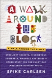 A Walk Around the Block: Stoplight Secrets, Mischievous Squirrels, Manhole Mysteries & Other Stuff You See Every Day (And Know Nothing About), Carlsen, Spike