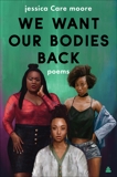 We Want Our Bodies Back: Poems, moore, jessica Care