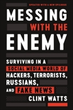 Messing with the Enemy: Surviving in a Social Media World of Hackers, Terrorists, Russians, and Fake News, Watts, Clint