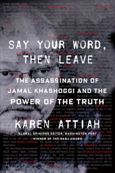 Say Your Word, Then Leave: The Assassination of Jamal Khashoggi and the Power of the Truth, Attiah, Karen