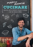 Cucinare: Healthy and Authentic Italian Cooking for the Whole Family, Bianchi, Marco