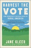 Harvest the Vote: How Democrats Can Win Again in Rural America, Kleeb, Jane