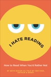 I Hate Reading: How to Read When You'd Rather Not, Bacon, Beth