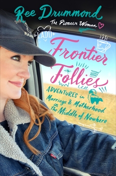 Frontier Follies: Adventures in Marriage and Motherhood in the Middle of Nowhere, Drummond, Ree