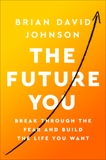 The Future You: How to Create the Life You Always Wanted, Johnson, Brian David