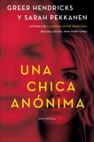 An Anonymous Girl \ Una chica anónima (Spanish edition), Hendricks, Greer & Pekkanen, Sarah