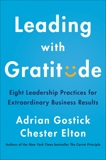 Leading with Gratitude: Eight Leadership Practices for Extraordinary Business Results, Elton, Chester & Gostick, Adrian