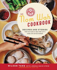 The Nom Wah Cookbook: Recipes and Stories from 100 Years at New York City's Iconic Dim Sum Restaurant, Tang, Wilson & Stein, Joshua David