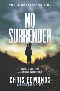 No Surrender Young Readers' Edition: A Father, a Son, and an Extraordinary Act of Heroism, Edmonds, Chris