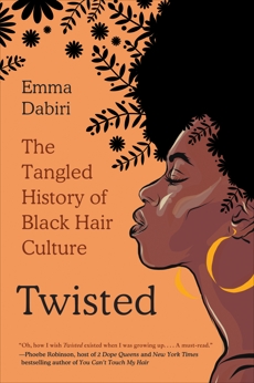 Twisted: The Tangled History of Black Hair Culture, Dabiri, Emma