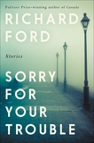 Sorry for Your Trouble: Stories, Ford, Richard