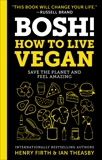 BOSH!: How to Live Vegan, Theasby, Ian & Firth, Henry David