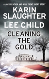 Cleaning the Gold: A Jack Reacher and Will Trent Short Story, Slaughter, Karin & Child, Lee