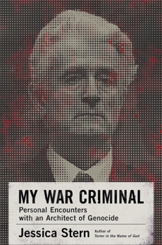 My War Criminal: Personal Encounters with an Architect of Genocide, Stern, Jessica