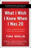 What I Wish I Knew When I Was 20 - 10th Anniversary Edition: A Crash Course on Making Your Place in the World, Seelig, Tina