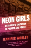 Neon Girls: A Stripper's Education in Protest and Power, Worley, Jennifer