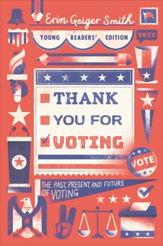 Thank You for Voting Young Readers' Edition: The Past, Present, and Future of Voting, Smith, Erin Geiger