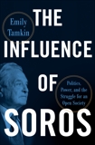 The Influence of Soros: Politics, Power, and the Struggle for Open Society, Tamkin, Emily