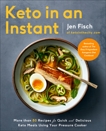 Keto in an Instant: More Than 80 Recipes for Quick & Delicious Keto Meals Using Your Pressure Cooker, Fisch, Jen