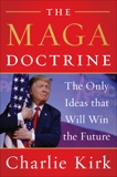 The MAGA Doctrine: The Only Ideas That Will Win the Future, Kirk, Charlie