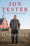 Grounded: A Senator's Lessons on Winning Back Rural America, Tester, Jon