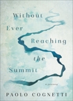 Without Ever Reaching the Summit: A Journey, Cognetti, Paolo