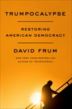 Trumpocalypse: Restoring American Democracy, Frum, David