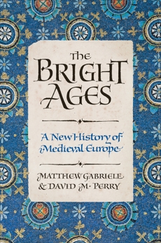 The Bright Ages: A New History of Medieval Europe, Gabriele, Matthew & Perry, David & Perry, David M.