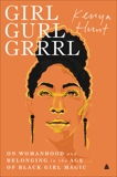 Girl Gurl Grrrl: On Womanhood and Belonging in the Age of Black Girl Magic, Hunt, Kenya