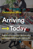 Arriving Today: From Factory to Front Door -- Why Everything Has Changed About How and What We Buy, Mims, Christopher